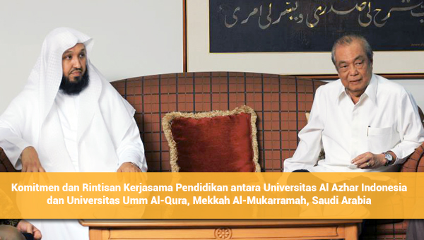 Komitmen dan Rintisan Kerjasama Pendidikan Antara Universitas Al Azhar Indonesia dan Universitas Umm Al-Qura, Mekkah Al-Mukarramah, Saudi Arabia
